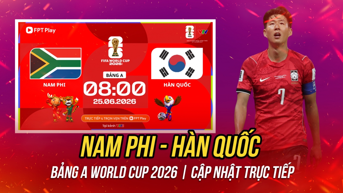 Trực tiếp Nam Phi - Hàn Quốc bảng A World Cup 2026: Đại chiến tranh vé đi tiếp